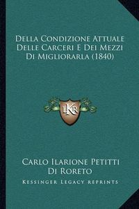 Cover image for Della Condizione Attuale Delle Carceri E Dei Mezzi Di Migliorarla (1840)