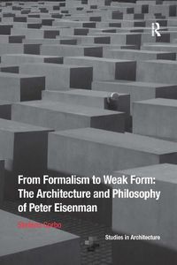 Cover image for From Formalism to Weak Form: The Architecture and Philosophy of Peter Eisenman