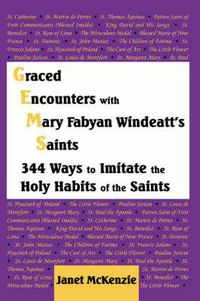 Cover image for Graced Encounters with Mary Fabyan Windeatt's Saints: 344 Ways to Imitate the Holy Habits of the Saints