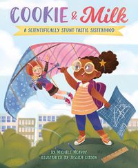 Cover image for Cookie & Milk: A Scientifically Stunt-tastic Sisterhood