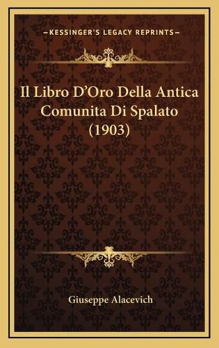 Cover image for Il Libro D'Oro Della Antica Comunita Di Spalato (1903)