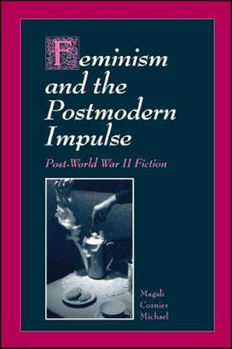 Cover image for Feminism and the Postmodern Impulse: Post-World War II Fiction