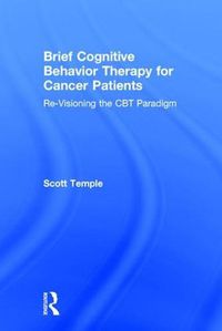 Cover image for Brief Cognitive Behavior Therapy for Cancer Patients: Re-Visioning the CBT Paradigm