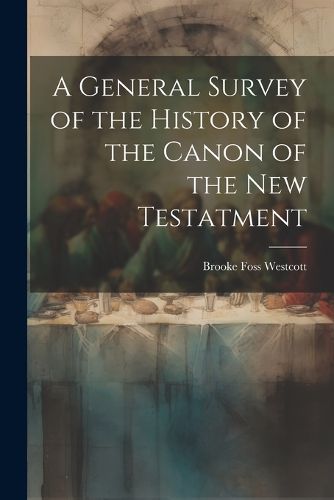 A General Survey of the History of the Canon of the New Testatment