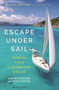 Cover image for Escape Under Sail: Pursue Your Liveaboard Dream