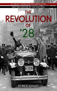 Cover image for The Revolution of '28: Al Smith, American Progressivism, and the Coming of the New Deal