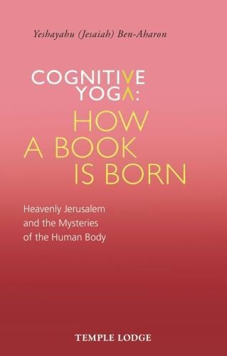 Cover image for Cognitive Yoga, How a Book is Born: Heavenly Jerusalem and the Mysteries of the Human Body