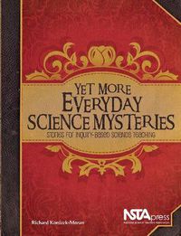 Cover image for Yet More Everyday Science Mysteries: Stories for Inquiry-Based Science Teaching