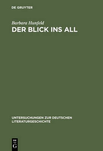 Cover image for Der Blick ins All: Reflexionen des Kosmos der Zeichen bei Brockes, Jean Paul, Goethe und Stifter