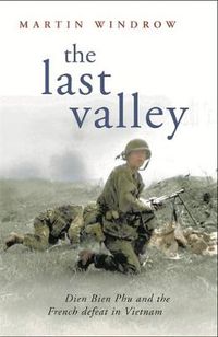 Cover image for The Last Valley: Dien Bien Phu and the French Defeat in Vietnam