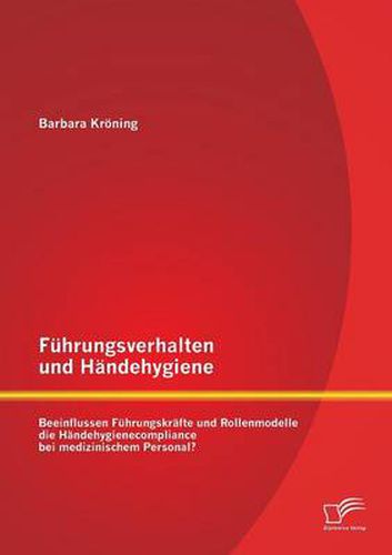 Cover image for Fuhrungsverhalten und Handehygiene: Beeinflussen Fuhrungskrafte und Rollenmodelle die Handehygienecompliance bei medizinischem Personal?