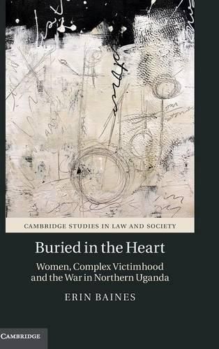 Cover image for Buried in the Heart: Women, Complex Victimhood and the War in Northern Uganda