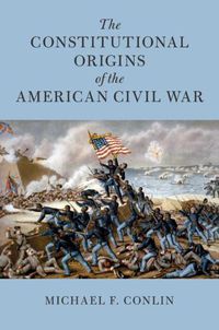 Cover image for The Constitutional Origins of the American Civil War