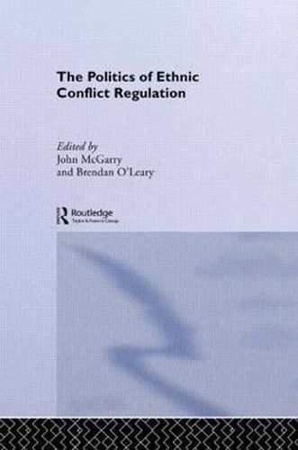 Cover image for The Politics of Ethnic Conflict Regulation: Case Studies of Protracted Ethnic Conflicts