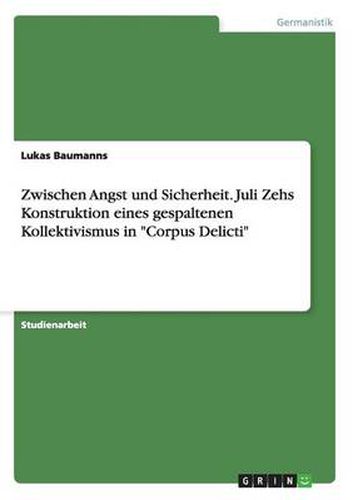 Cover image for Zwischen Angst und Sicherheit. Juli Zehs Konstruktion eines gespaltenen Kollektivismus in Corpus Delicti