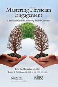 Cover image for Mastering Physician Engagement: A Practical Guide to Achieving Shared Outcomes