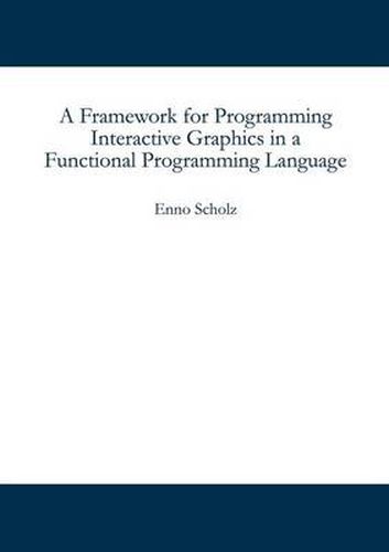 Cover image for A Framework for Programming Interactive Graphics in a Functional Programming Language