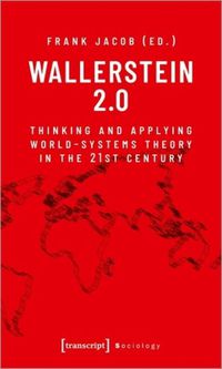 Cover image for Wallerstein 2.0: Thinking and Applying World-Systems Theory in the Twenty-First Century