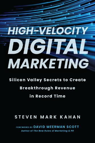 Cover image for High-Velocity Digital Marketing: Silicon Valley Secrets to Create Breakthrough Revenue in Record Time