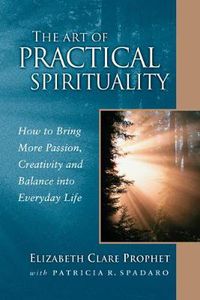 Cover image for The Art of Practical Spirituality: How to Bring More Passion, Creativity, and Balance into Everyday Life