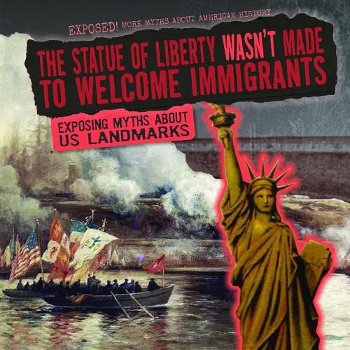 The Statue of Liberty Wasn't Made to Welcome Immigrants: Exposing Myths about U.S. Landmarks