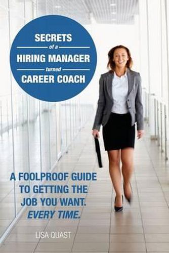 Cover image for Secrets of a Hiring Manager Turned Career Coach: A Foolproof Guide To Getting The Job You Want. Every Time.