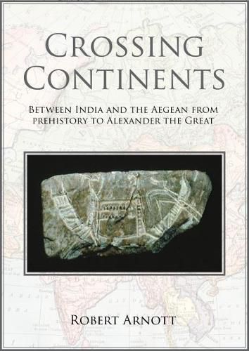 Cover image for Crossing Continents: Between India and the Aegean from Prehistory to Alexander the Great