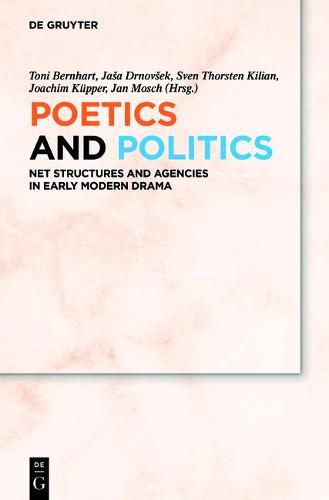 Cover image for Poetics and Politics: Net Structures and Agencies in Early Modern Drama