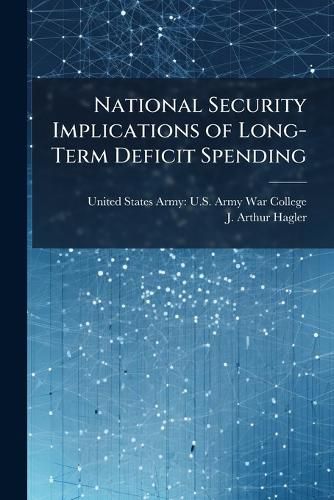 Cover image for National Security Implications of Long-Term Deficit Spending