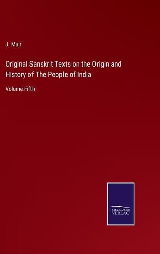 Original Sanskrit Texts on the Origin and History of The People of India: Volume Fifth