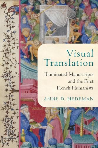 Cover image for Visual Translation: Illuminated Manuscripts and the First French Humanists