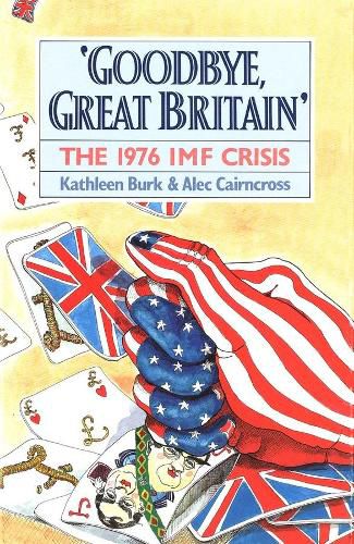 Cover image for Goodbye, Great Britain: The 1976 IMF Crisis