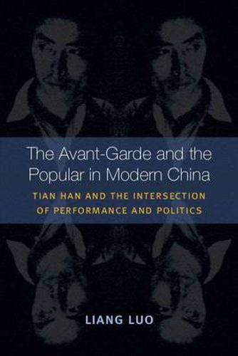 Cover image for The Avant-Garde and the Popular in Modern China: Tian Han and the Intersection of Performance and Politics