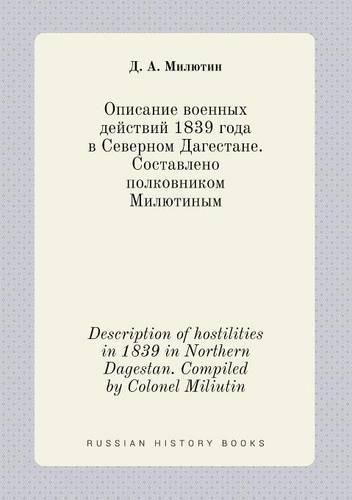 Description of hostilities in 1839 in Northern Dagestan. Compiled by Colonel Miliutin