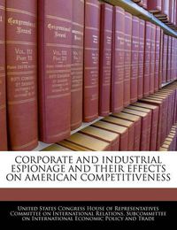 Cover image for Corporate and Industrial Espionage and Their Effects on American Competitiveness