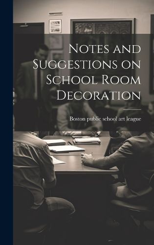 Cover image for Notes and Suggestions on School Room Decoration