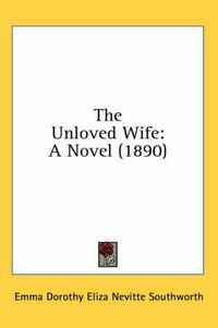 Cover image for The Unloved Wife: A Novel (1890)