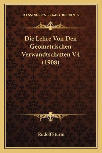 Cover image for Die Lehre Von Den Geometrischen Verwandtschaften V4 (1908)