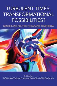 Cover image for Turbulent Times, Transformational Possibilities?: Gender and Politics Today and Tomorrow