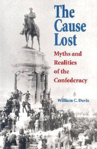Cover image for The Cause Lost: Myths and Realities of the Confederacy
