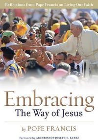 Cover image for Embracing the Way of Jesus: Reflections from Pope Francis on Living Our Faith