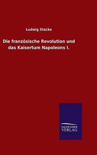 Cover image for Die franzoesische Revolution und das Kaisertum Napoleons I.