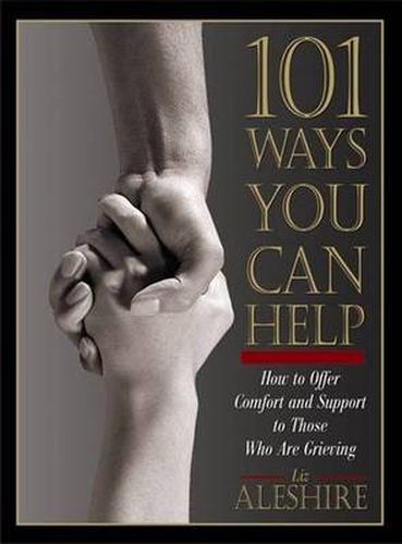 Cover image for 101 Ways You Can Help: How to Offer Comfort and Support to Those Who Are Grieving