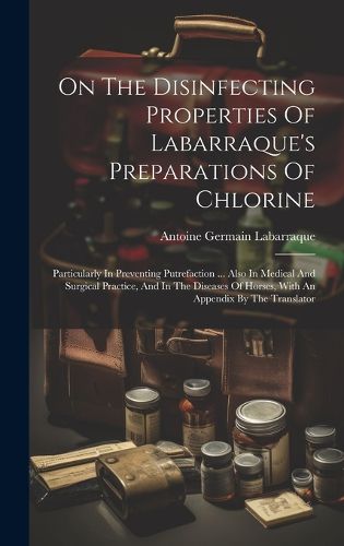 Cover image for On The Disinfecting Properties Of Labarraque's Preparations Of Chlorine