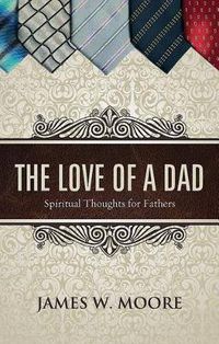 Cover image for The Love of a Dad: Spiritual Thoughts for Fathers