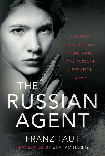 Cover image for The Russian Agent: A Secret Mission To Penetrate the Russian Liberation Army