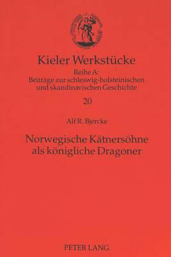 Cover image for Norwegische Kaetnersoehne ALS Koenigliche Dragoner: Eine Abhandlung Ueber Den Dragonerdienst in Norwegen Und Die Grenzwache in Schleswig-Holstein 1758-1762