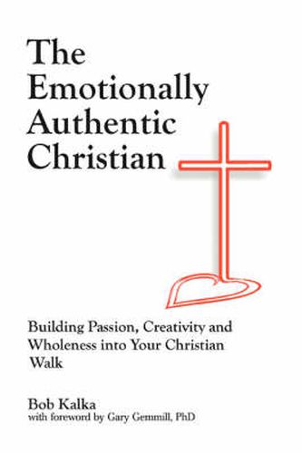 Cover image for The Emotionally Authentic Christian: Building Passion, Creativity and Wholeness into Your Christian Walk