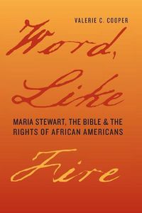 Cover image for Word, Like Fire: Maria Stewart, the Bible, and the Rights of African Americans