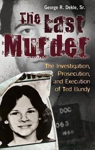 Cover image for The Last Murder: The Investigation, Prosecution, and Execution of Ted Bundy